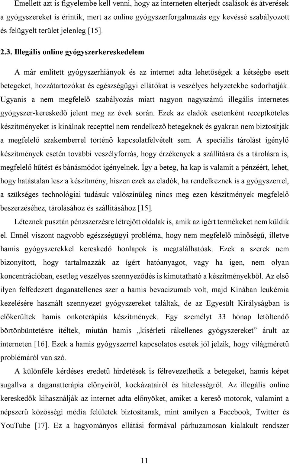 Illegális online gyógyszerkereskedelem A már említett gyógyszerhiányok és az internet adta lehetőségek a kétségbe esett betegeket, hozzátartozókat és egészségügyi ellátókat is veszélyes helyzetekbe