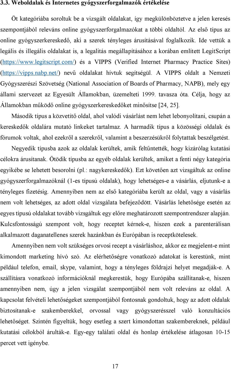 Ide vettük a legális és illegális oldalakat is, a legalitás megállapításához a korában említett LegitScript (https://www.legitscript.