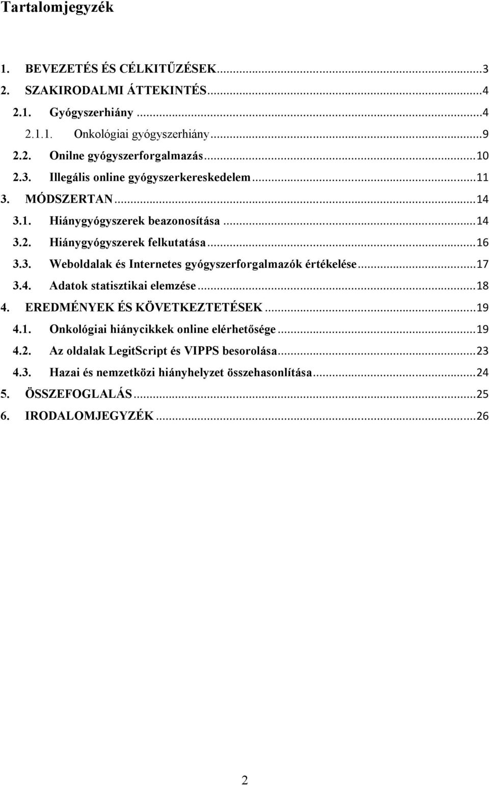 .. 17 3.4. Adatok statisztikai elemzése... 18 4. EREDMÉNYEK ÉS KÖVETKEZTETÉSEK... 19 4.1. Onkológiai hiánycikkek online elérhetősége... 19 4.2.