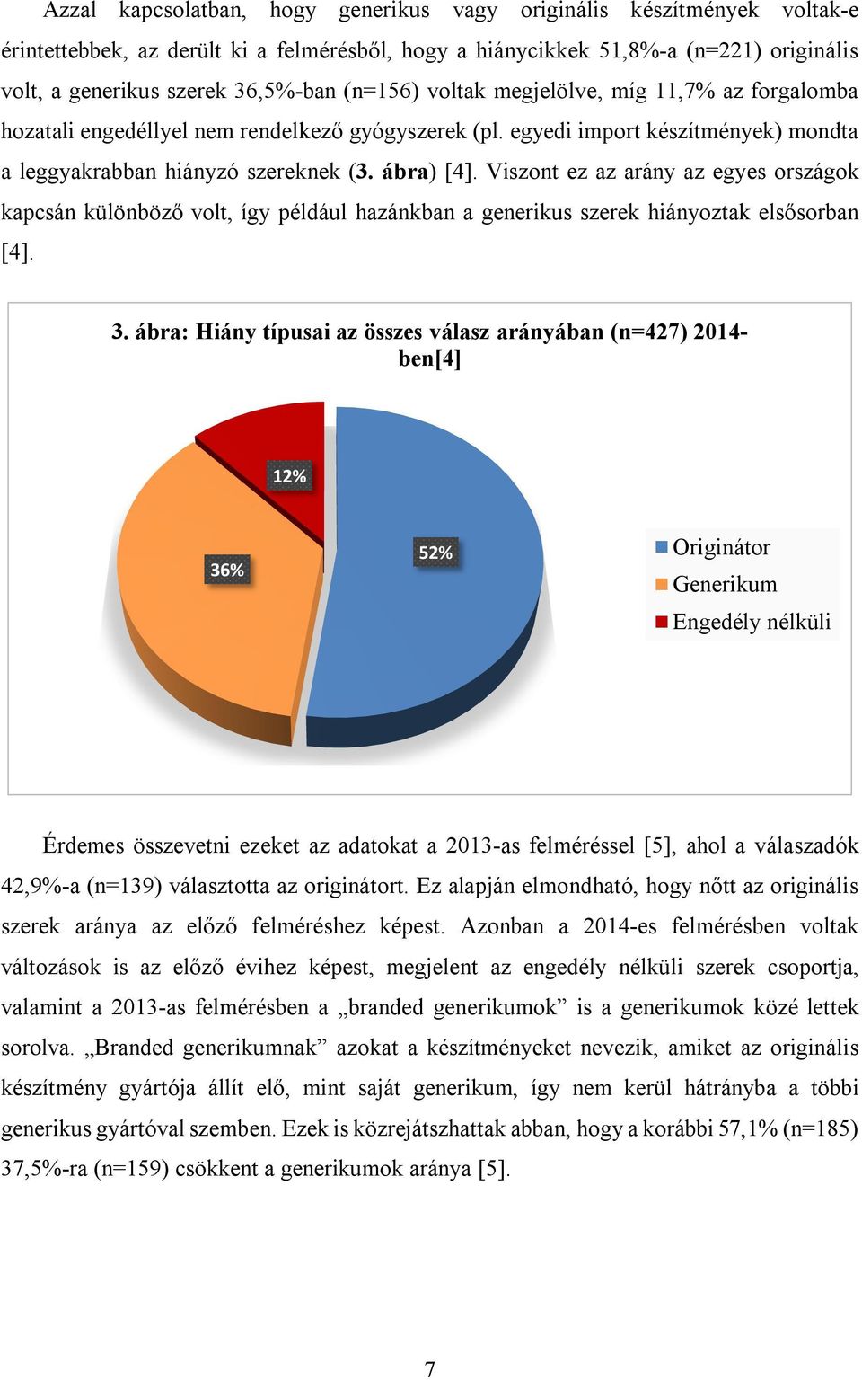 Viszont ez az arány az egyes országok kapcsán különböző volt, így például hazánkban a generikus szerek hiányoztak elsősorban [4]. 3.