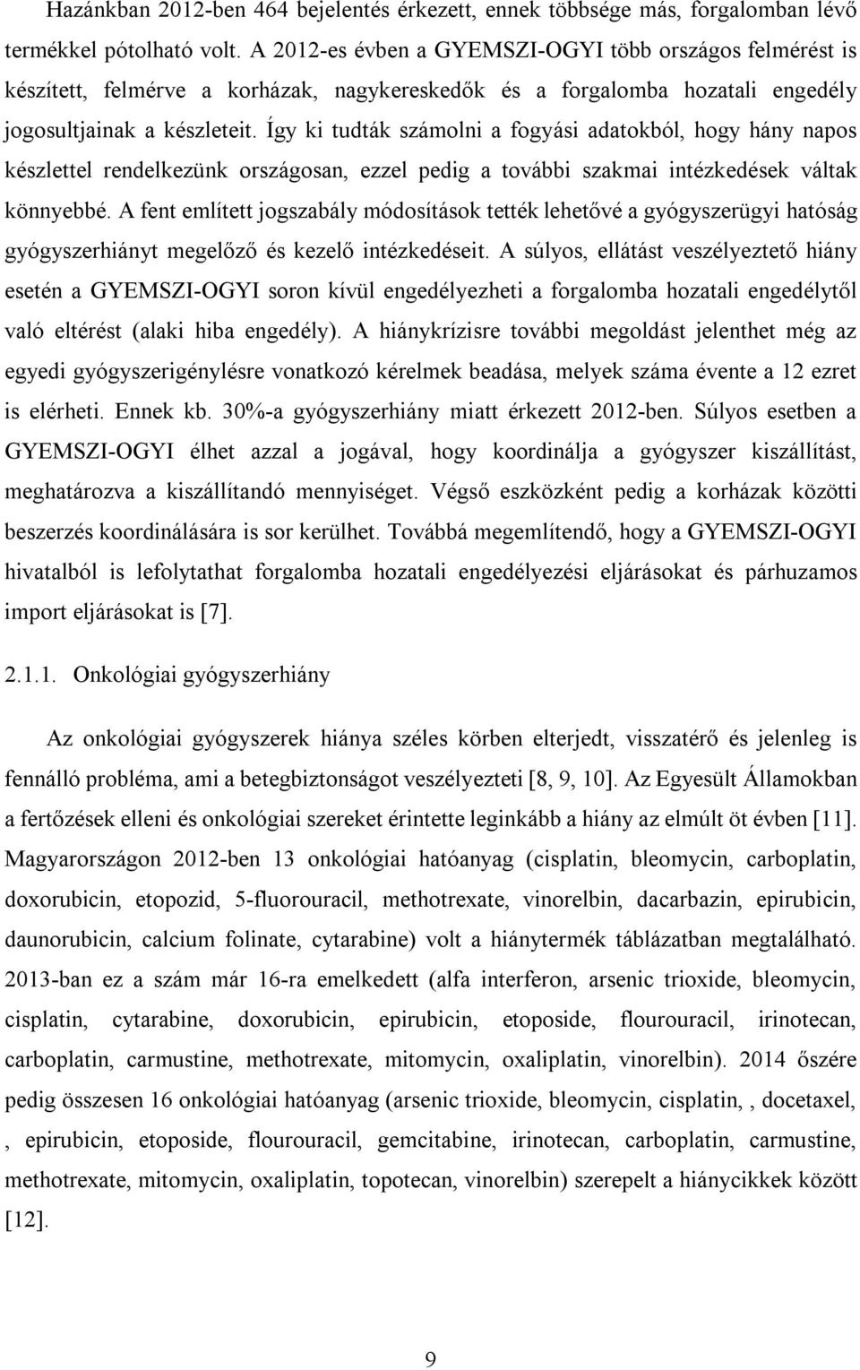 Így ki tudták számolni a fogyási adatokból, hogy hány napos készlettel rendelkezünk országosan, ezzel pedig a további szakmai intézkedések váltak könnyebbé.