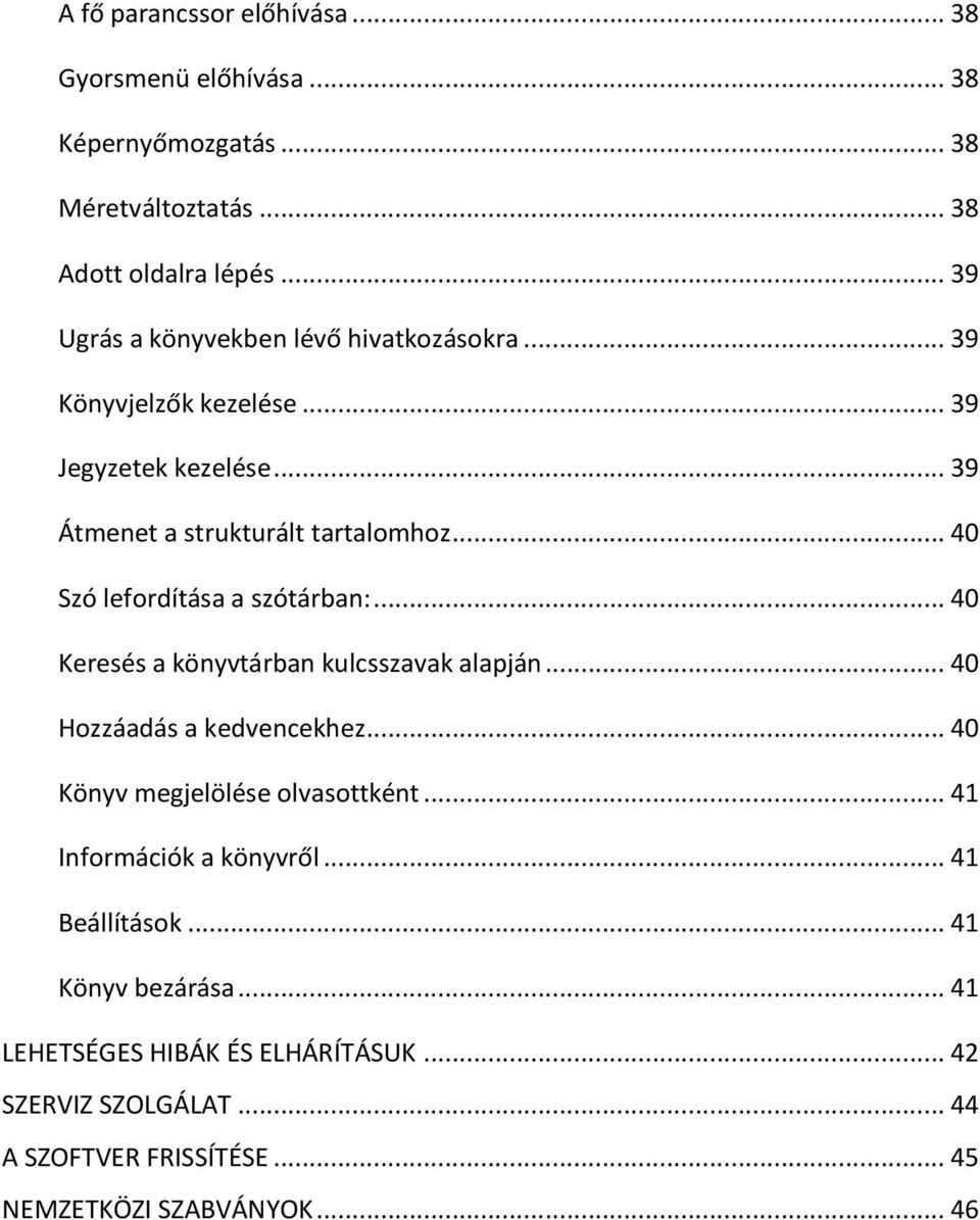 .. 40 Szó lefordítása a szótárban:... 40 Keresés a könyvtárban kulcsszavak alapján... 40 Hozzáadás a kedvencekhez... 40 Könyv megjelölése olvasottként.