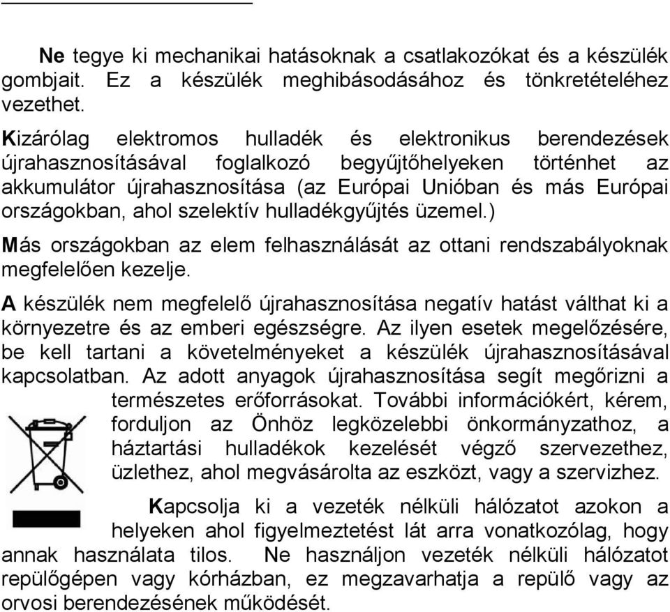 ahol szelektív hulladékgyűjtés üzemel.) Más országokban az elem felhasználását az ottani rendszabályoknak megfelelően kezelje.