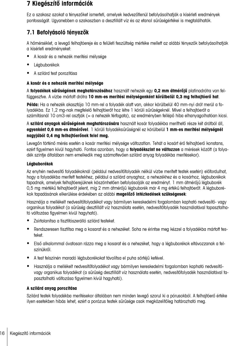 1 Befolyásoló tényezők A hőmérséklet, a levegő felhajtóereje és a felületi feszültség mértéke mellett az alábbi tényezők befolyásolhatják a kísérleti eredményeket: A kosár és a nehezék merítési