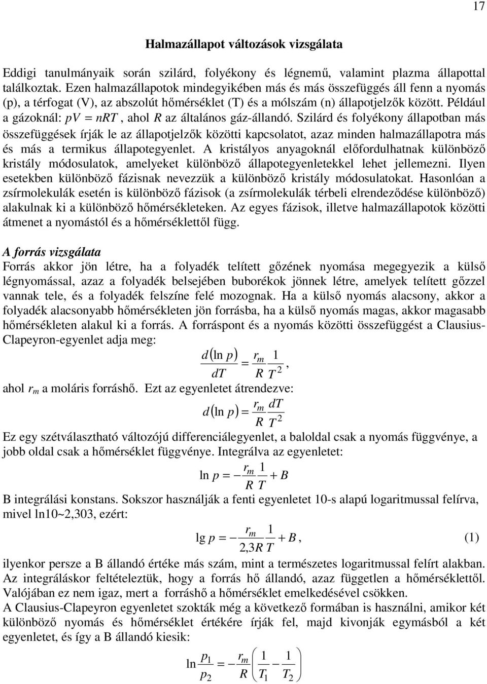 Például a gázoknál: pv = nrt, ahol R az általános gáz-állandó.