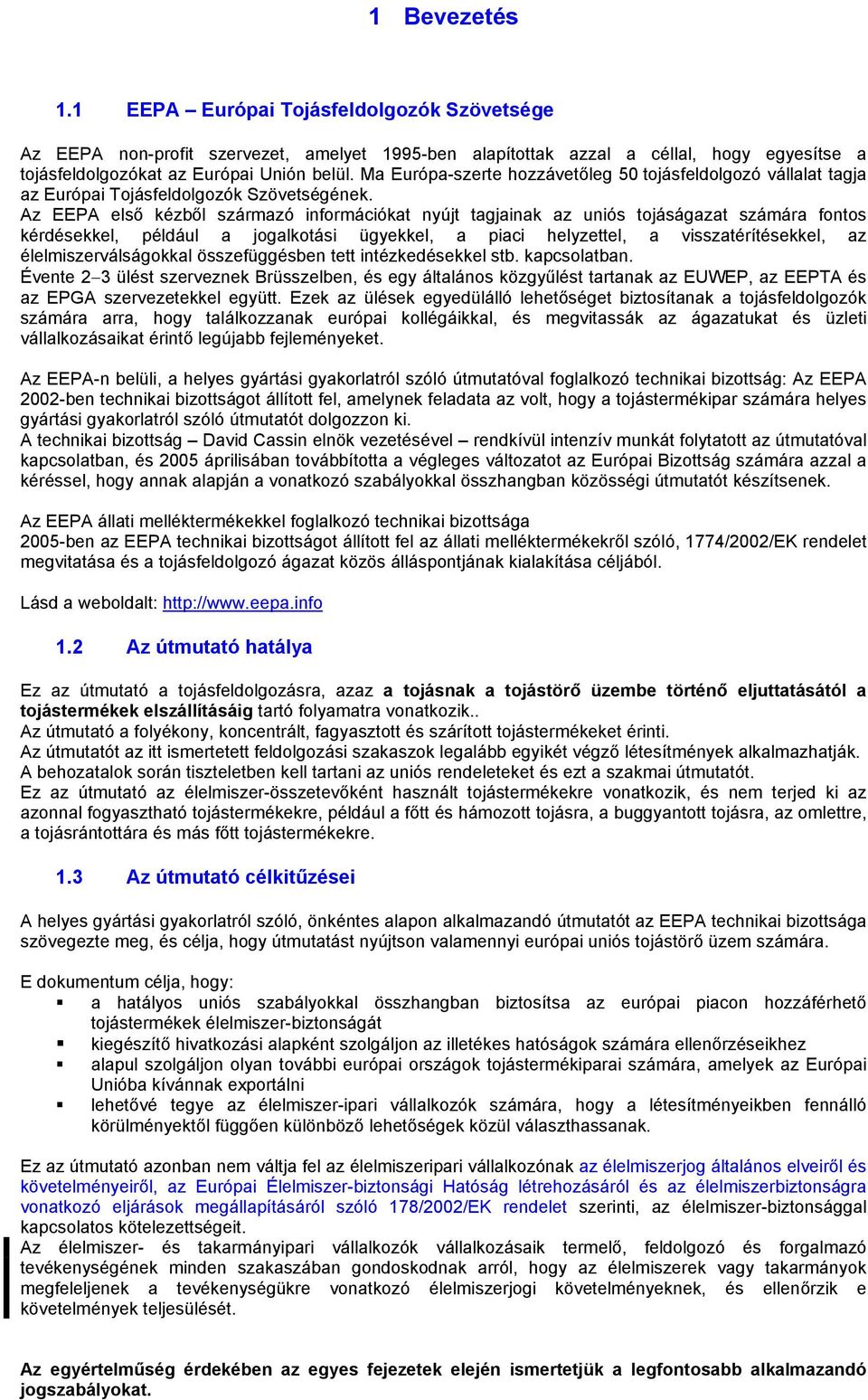 Az EEPA első kézből származó információkat nyújt tagjainak az uniós tojáságazat számára fontos kérdésekkel, például a jogalkotási ügyekkel, a piaci helyzettel, a visszatérítésekkel, az