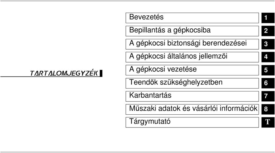 TARTALOMJEGYZEK A gépkocsi vezetése 5 Teendők