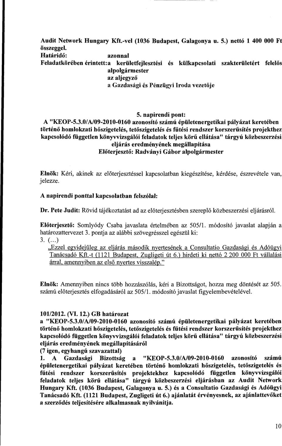 0/A/09-2010-0160 azonosító számú épületenergetikai pályázat keretében történő homlokzati hőszigetelés, tetőszigetelés és fűtési rendszer korszerűsítés projekthez kapcsolódó független könyvvizsgálói