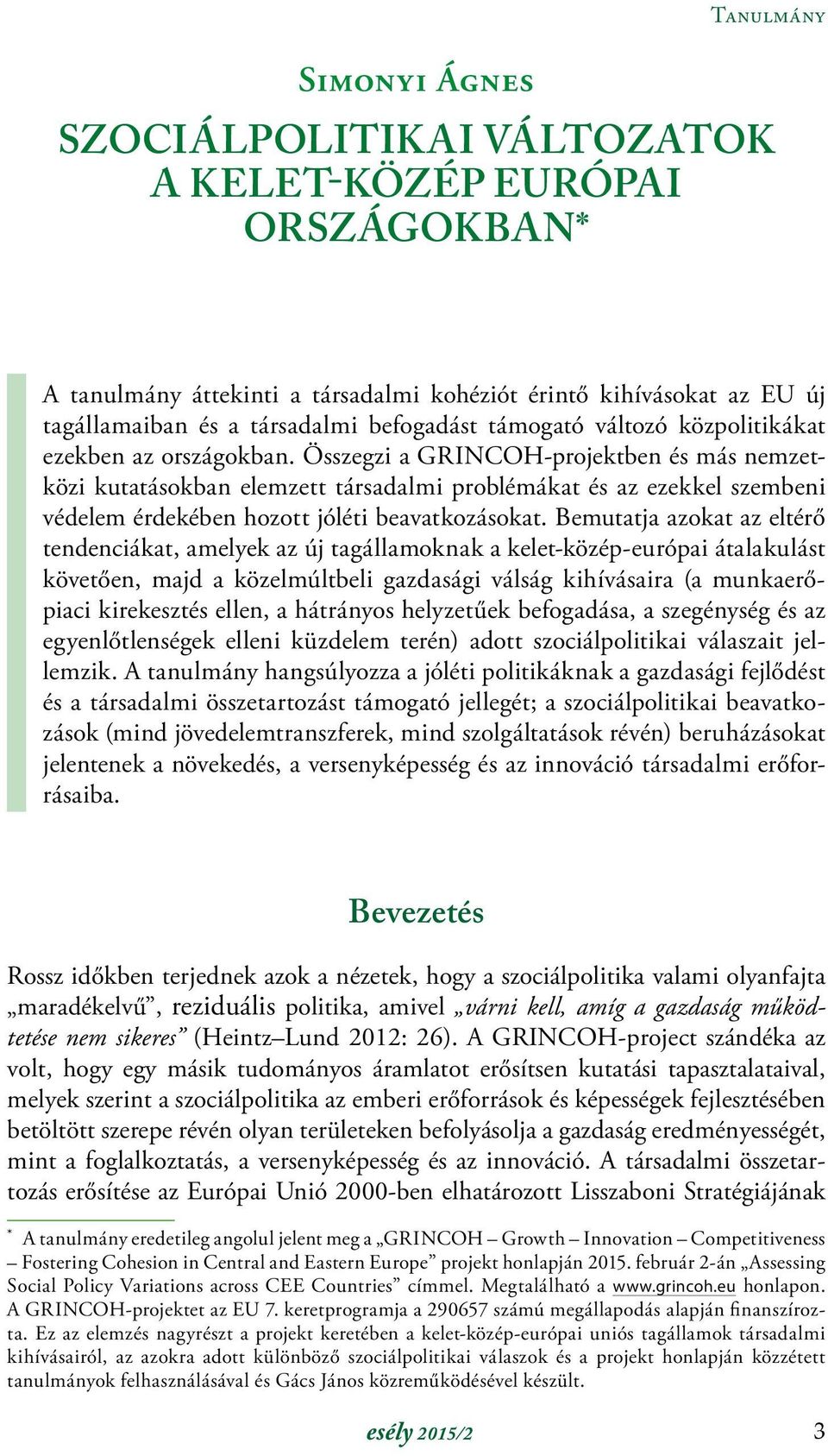 Összegzi a GRINCOH-projektben és más nemzetközi kutatásokban elemzett társadalmi problémákat és az ezekkel szembeni védelem érdekében hozott jóléti beavatkozásokat.