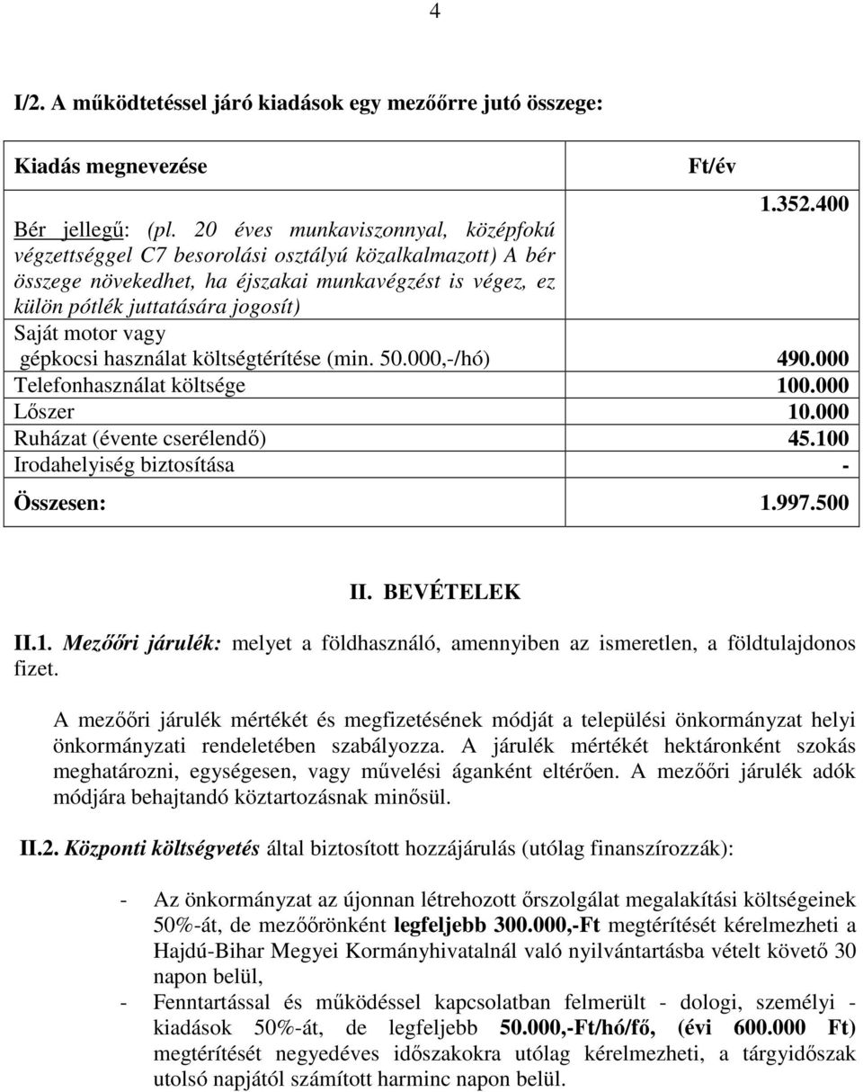 400 Saját motor vagy gépkocsi használat költségtérítése (min. 50.000,-/hó) 490.000 Telefonhasználat költsége 100.000 Lőszer 10.000 Ruházat (évente cserélendő) 45.