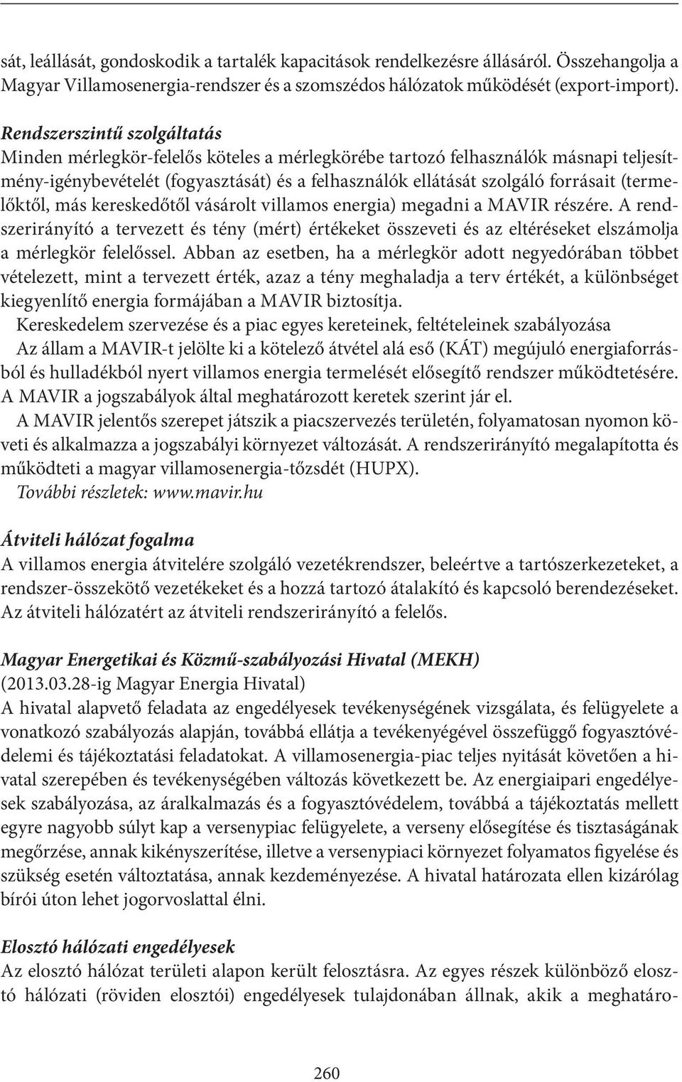 (termelőktől, más kereskedőtől vásárolt villamos energia) megadni a MAVIR részére.