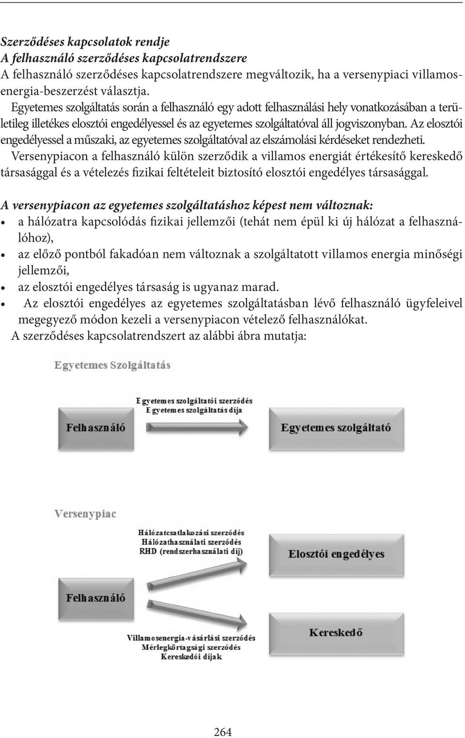 Az elosztói engedélyessel a műszaki, az egyetemes szolgáltatóval az elszámolási kérdéseket rendezheti.