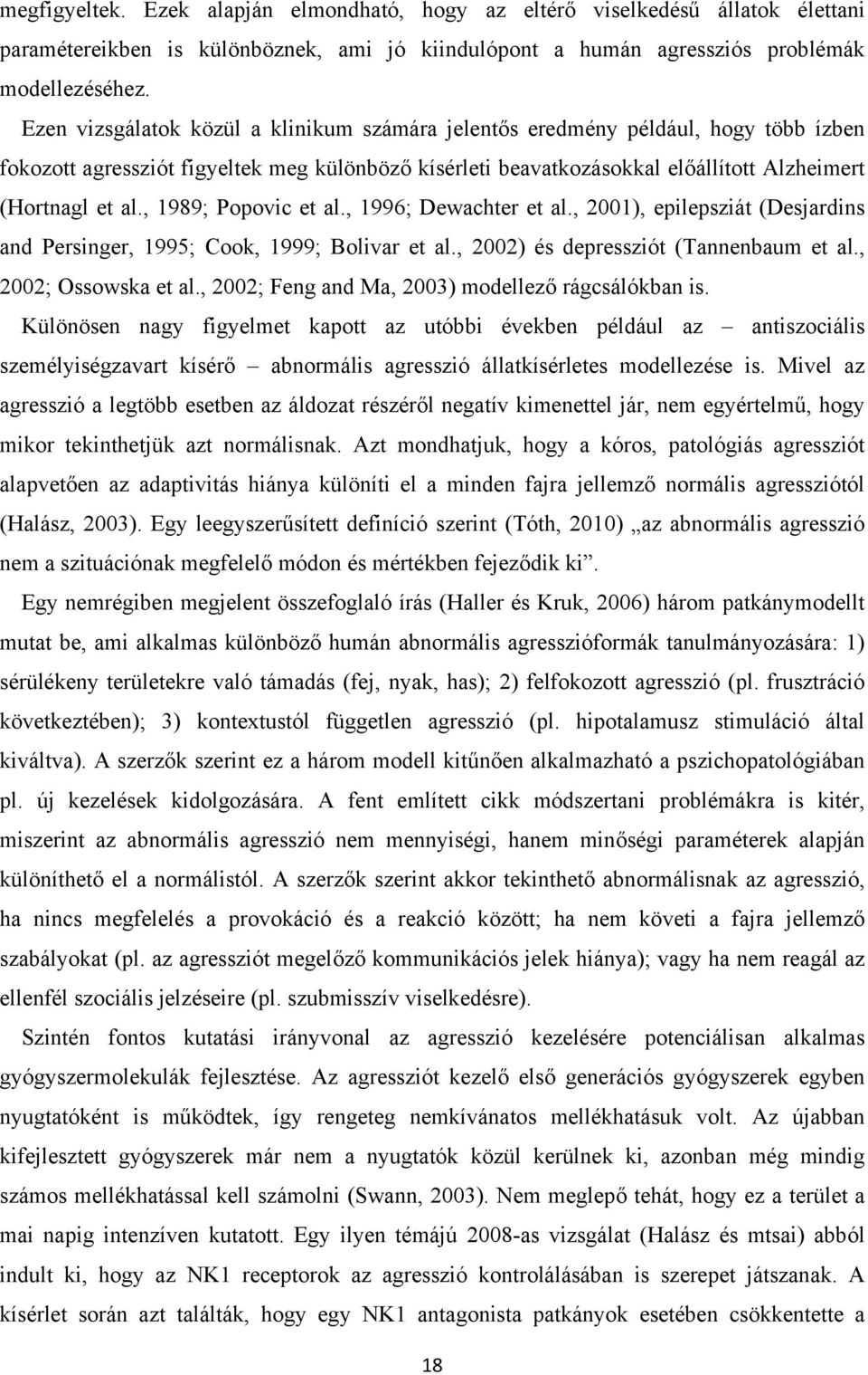 , 1989; Popovic et al., 1996; Dewachter et al., 2001), epilepsziát (Desjardins and Persinger, 1995; Cook, 1999; Bolivar et al., 2002) és depressziót (Tannenbaum et al., 2002; Ossowska et al.