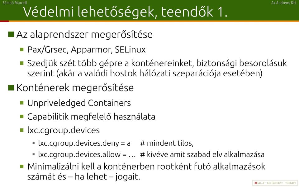 szerint (akár a valódi hostok hálózati szeparációja esetében) Konténerek megerősítése Unpriveledged Containers Capabilitik