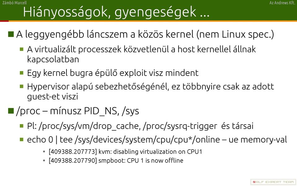 alapú sebezhetőségénél, ez többnyire csak az adott guest-et viszi /proc mínusz PID_NS, /sys Pl: /proc/sys/vm/drop_cache,