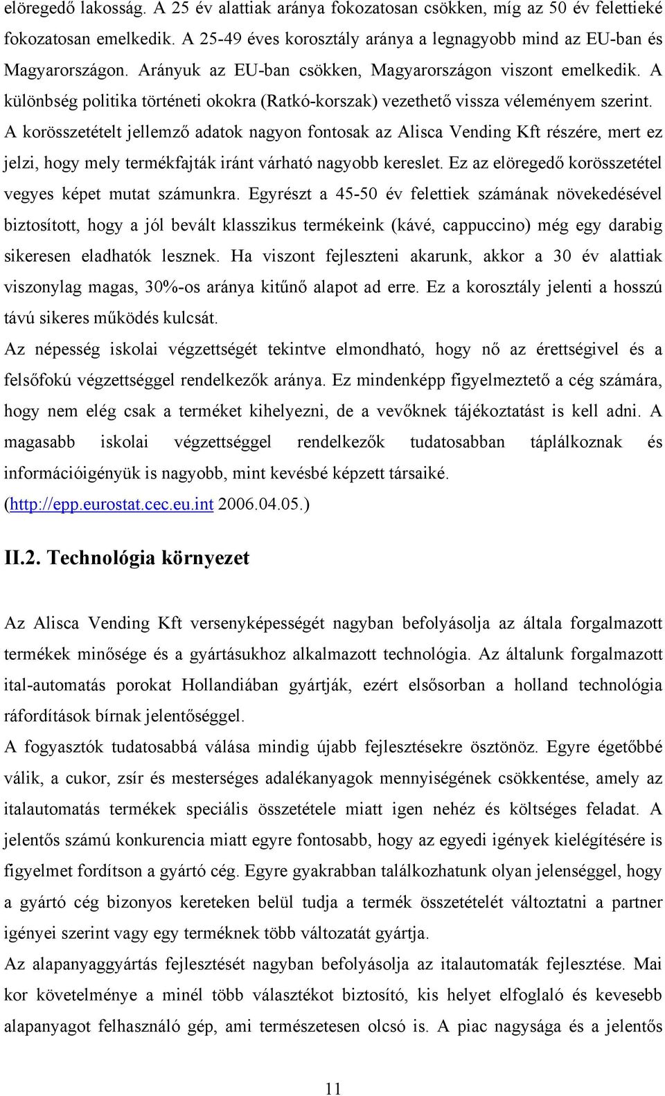 A korösszetételt jellemző adatok nagyon fontosak az Alisca Vending Kft részére, mert ez jelzi, hogy mely termékfajták iránt várható nagyobb kereslet.