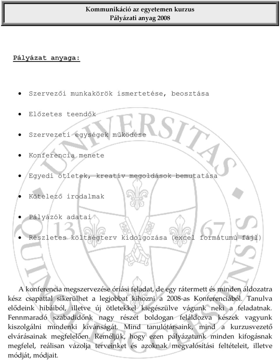 as Konferenciából. Tanulva elődeink hibáiból, illetve új ötletekkel kiegészülve vágunk neki a feladatnak.