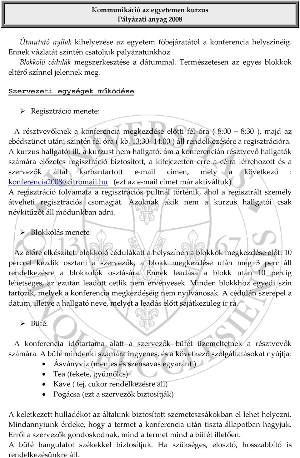 Szervezeti egységek működése Regisztráció menete: A résztvevőknek a konferencia megkezdése előtti fél óra ( 8:00 8:30 ), majd az ebédszünet utáni szintén fél óra ( kb.