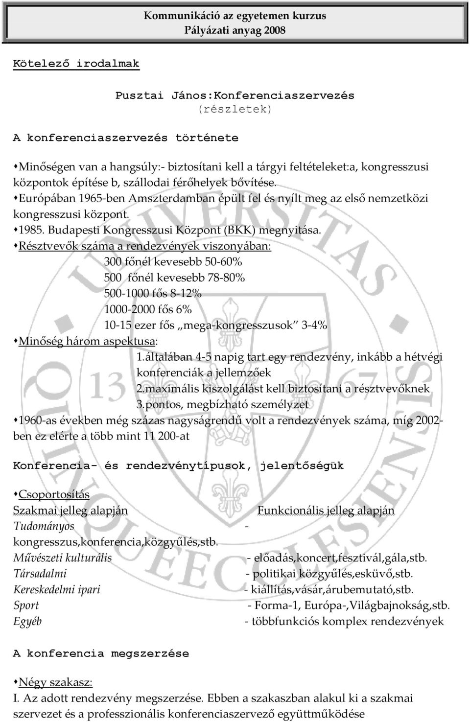 Résztvevők száma a rendezvények viszonyában: 300 főnél kevesebb 50 60% 500 főnél kevesebb 78 80% 500 1000 fős 8 12% 1000 2000 fős 6% 10 15 ezer fős mega kongresszusok 3 4% Minőség három aspektusa: 1.