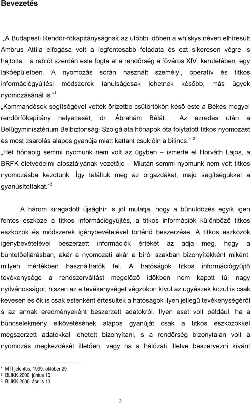 A nyomozás során használt személyi, operatív és titkos információgyûjtési módszerek tanulságosak lehetnek késõbb, más ügyek nyomozásánál is.