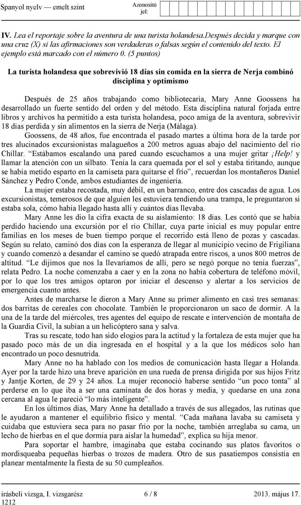 (5 puntos) La turista holandesa que sobrevivió 18 días sin comida en la sierra de Nerja combinó disciplina y optimismo Después de 25 años trabajando como bibliotecaria, Mary Anne Goossens ha