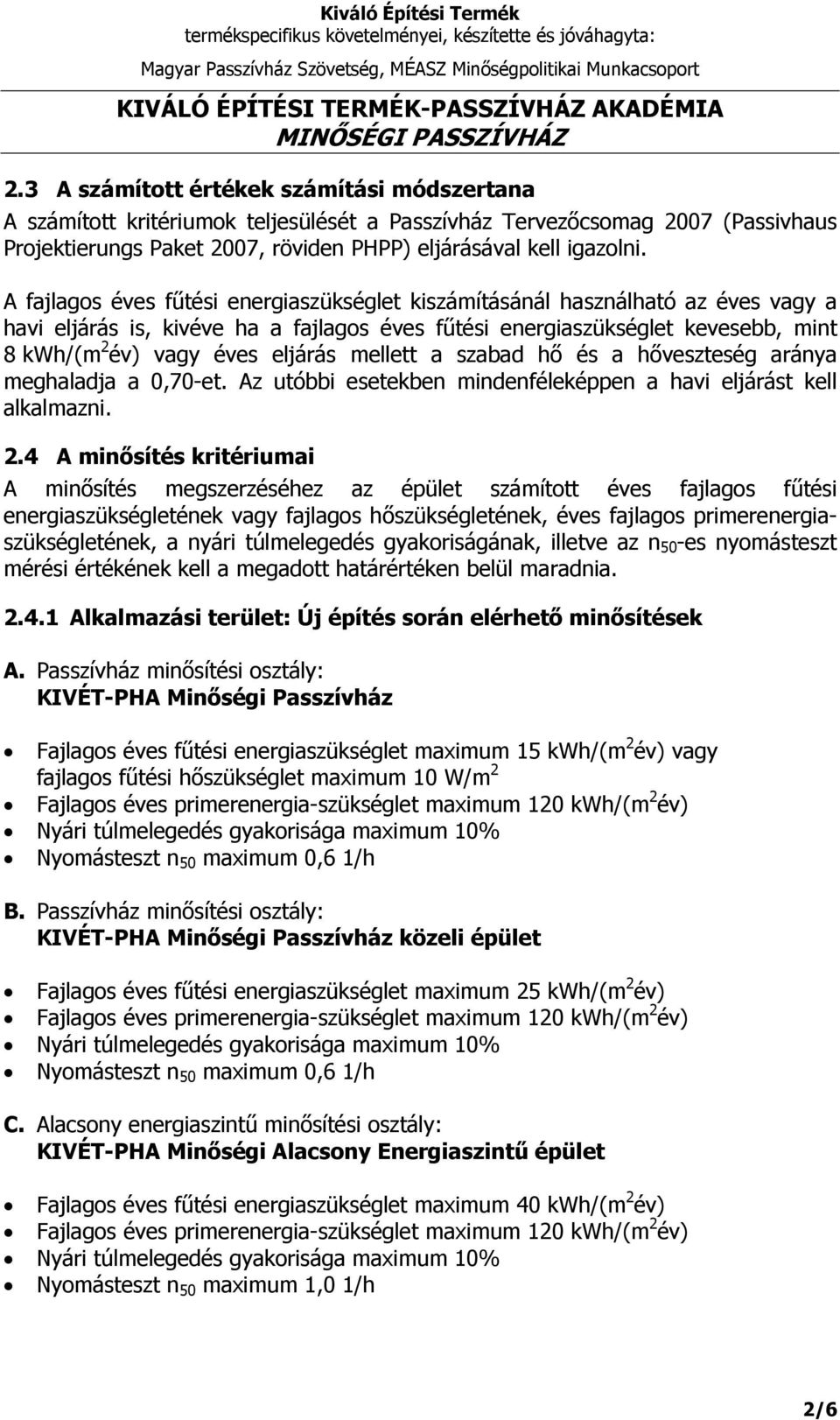 mellett a szabad hő és a hőveszteség aránya meghaladja a 0,70-et. Az utóbbi esetekben mindenféleképpen a havi eljárást kell alkalmazni. 2.