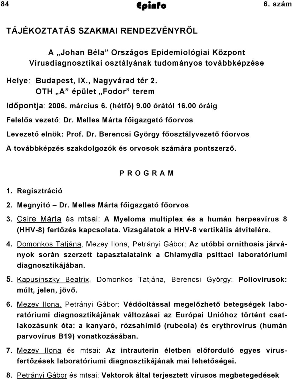 OTH A épület Fodor terem Időpontja: 2006. március 6. (hétfő) 9.00 órától 16.00 óráig Felelős vezető: Dr.