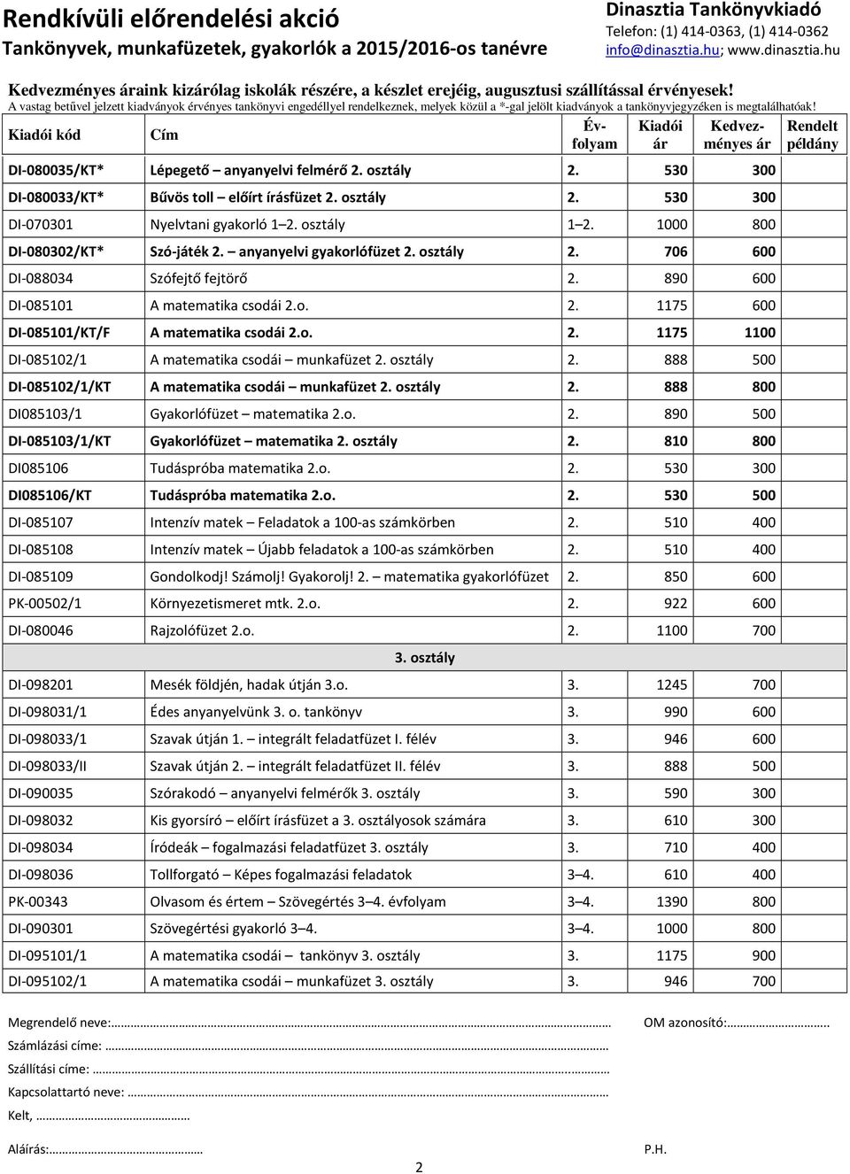 890 600 DI-085101 A matematika csodái 2.o. 2. 1175 600 DI-085101/KT/F A matematika csodái 2.o. 2. 1175 1100 DI-085102/1 A matematika csodái munkafüzet 2. osztály 2.