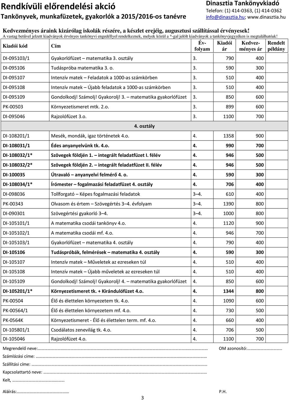 o. 3. 1100 700 4. osztály DI-108201/1 Mesék, mondák, igaz történetek 4.o. 4. 1358 900 DI-108031/1 Édes anyanyelvünk tk. 4.o. 4. 990 700 DI-108032/1* Szövegek földjén 1. integrált feladatfüzet I.