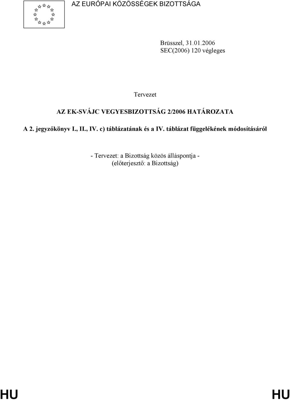 HATÁROZATA A 2. jegyzőkönyv I., II., IV. c) táblázatának és a IV.