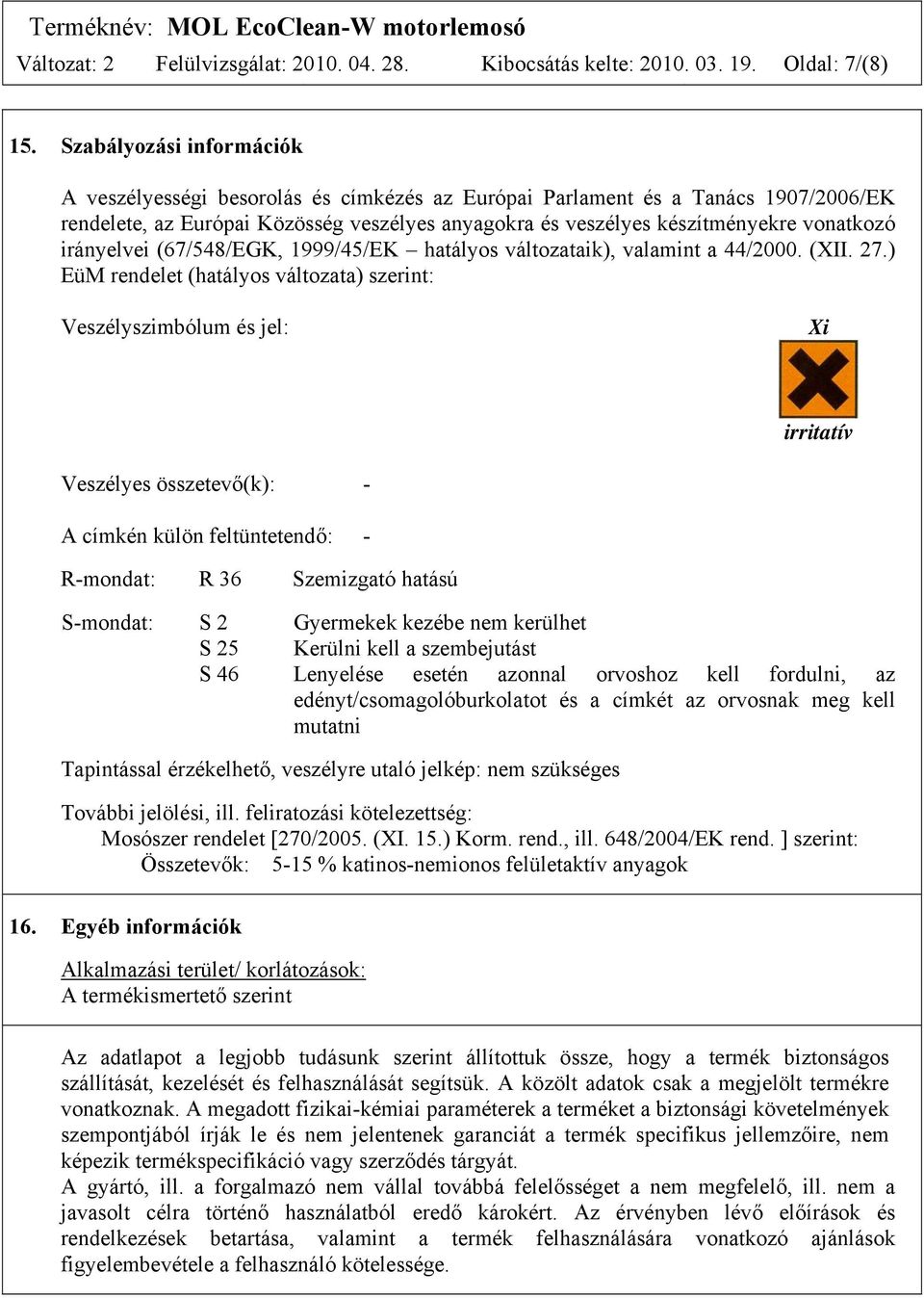 irányelvei (67/548/EGK, 1999/45/EK hatályos változataik), valamint a 44/2000. (XII. 27.