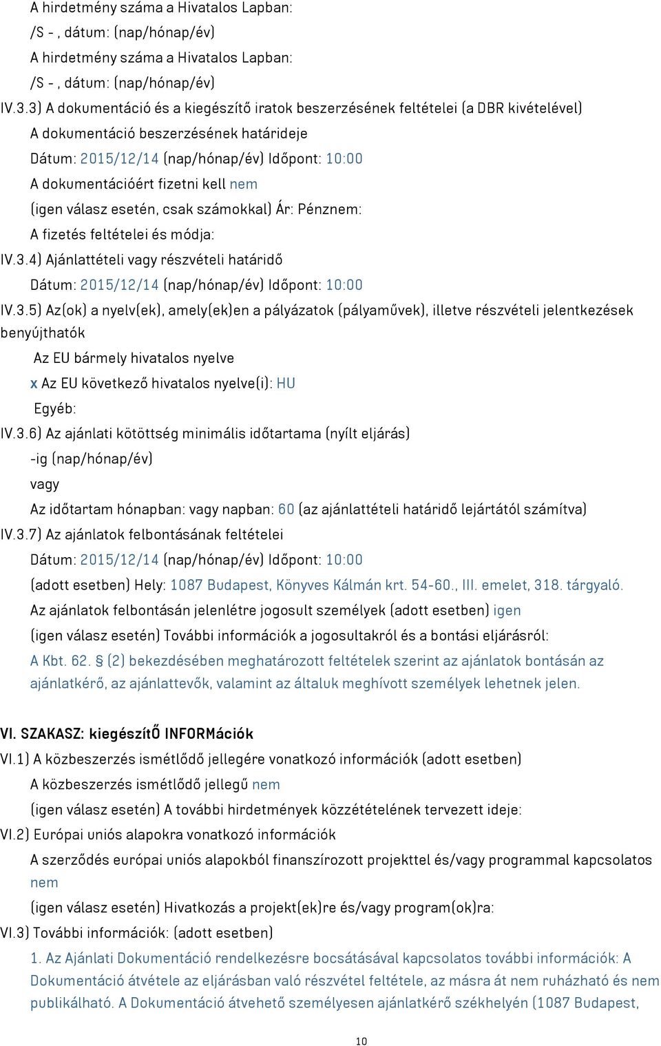 kell nem (igen válasz esetén, csak számokkal) Ár: Pénznem: A fizetés feltételei és módja: IV.3.