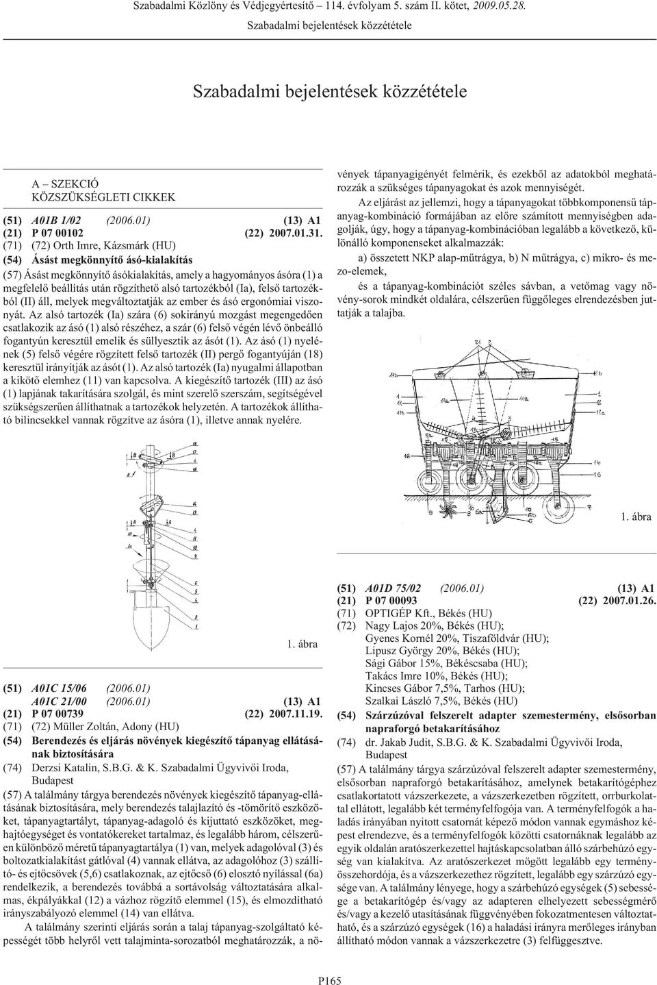 (Ia), felsõ tartozékból (II) áll, melyek megváltoztatják az ember és ásó ergonómiai viszonyát.