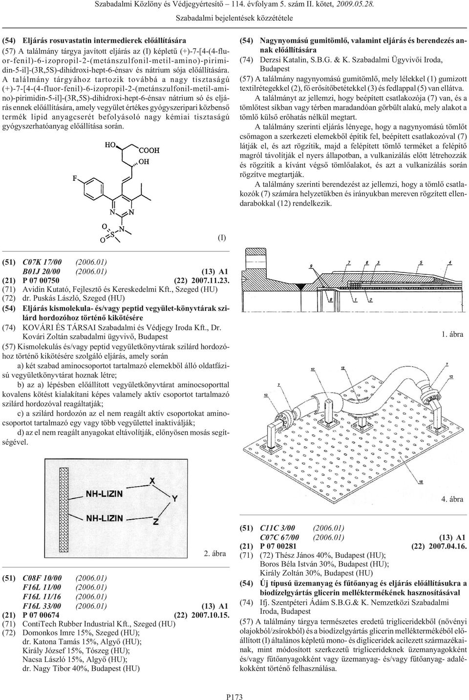 A találmány tárgyához tartozik továbbá a nagy tisztaságú (+)-7-[4-(4-fluor-fenil)-6-izopropil-2-(metánszulfonil-metil-amino)-pirimidin-5-il]-(3R,5S)-dihidroxi-hept-6-énsav nátrium só és eljárás ennek