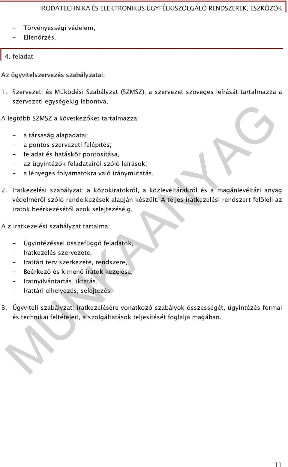 szervezeti felépítés; - feladat és hatáskör pontosítása, - az ügyintézők feladatairól szóló leírások; - a lényeges folyamatokra való iránymutatás. 2.