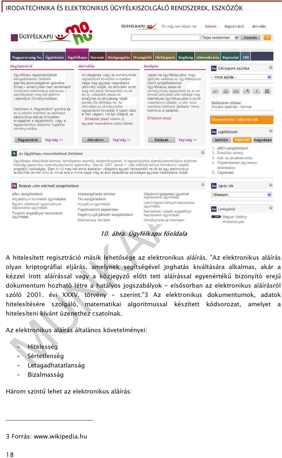 bizonyító erejű dokumentum hozható létre a hatályos jogszabályok - elsősorban az elektronikus aláírásról szóló 2001. évi XXXV. törvény - szerint.