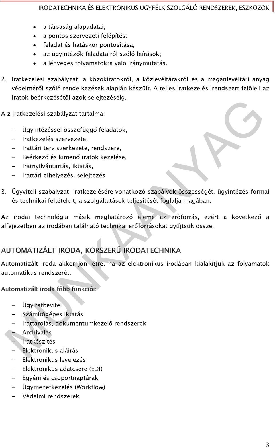 A teljes iratkezelési rendszert felöleli az iratok beérkezésétől azok selejtezéséig.