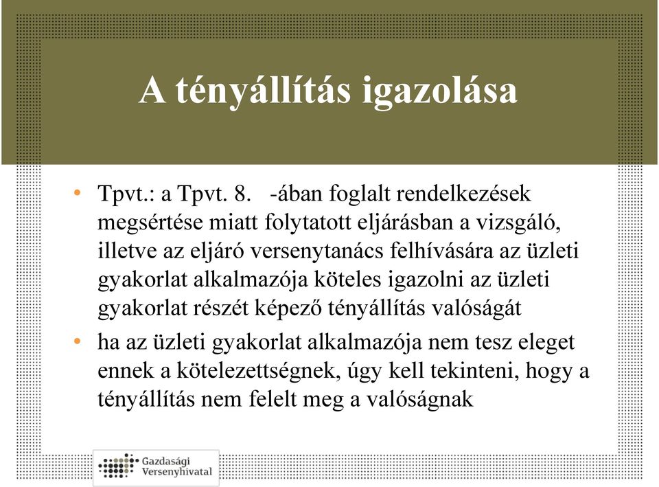 versenytanács felhívására az üzleti gyakorlat alkalmazója köteles igazolni az üzleti gyakorlat részét