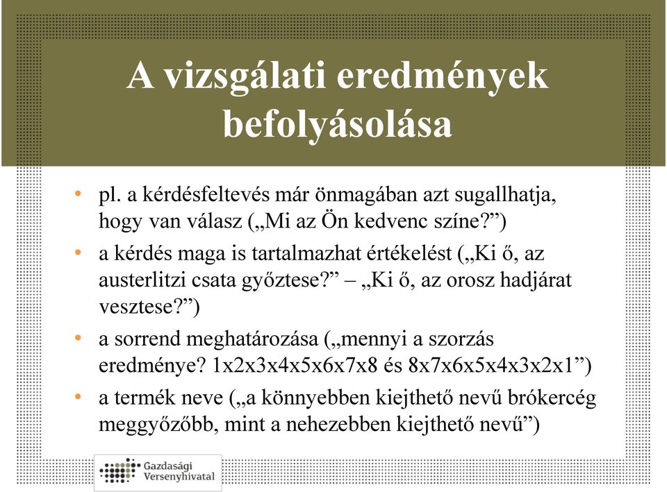 ) a kérdés maga is tartalmazhat értékelést ( Ki ő, az austerlitzi csata győztese?