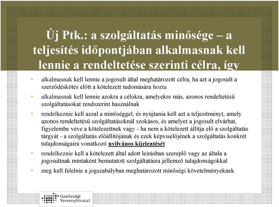 szerződéskötés előtt a kötelezett tudomására hozta alkalmasnak kell lennie azokra a célokra, amelyekre más, azonos rendeltetésű szolgáltatásokat rendszerint használnak rendelkeznie kell azzal a