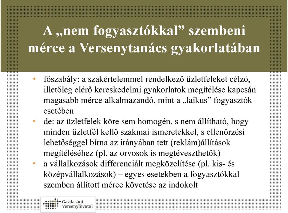 minden üzletfél kellő szakmai ismeretekkel, s ellenőrzési lehetőséggel bírna az irányában tett (reklám)állítások megítéléséhez (pl.