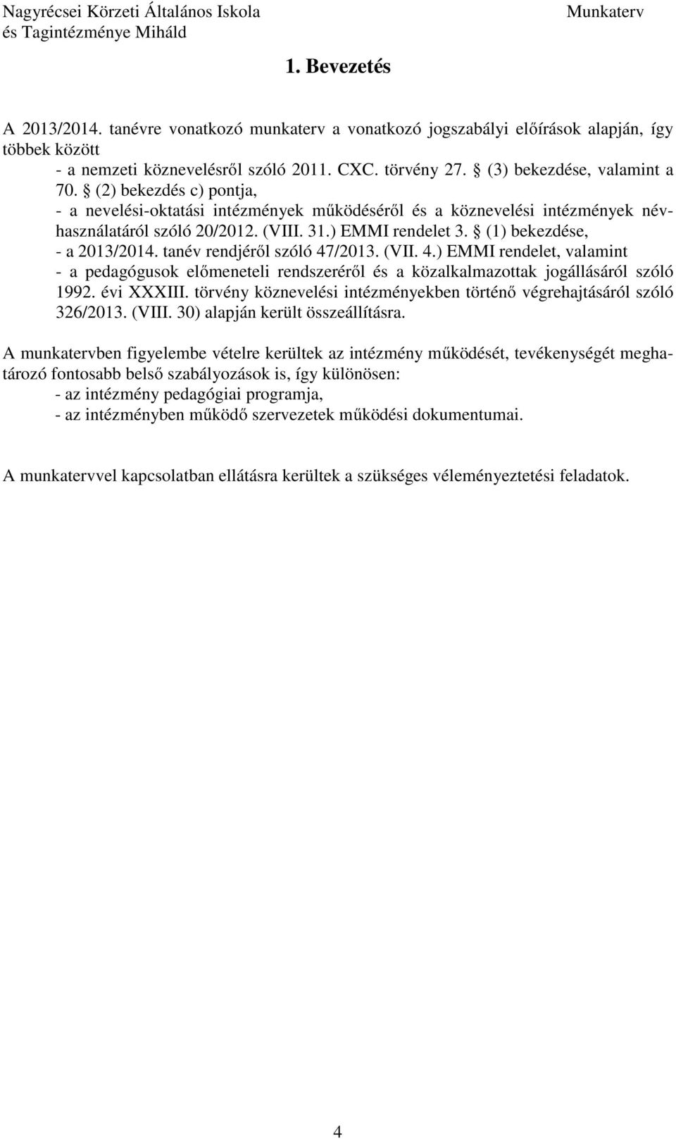 tanév rendjéről szóló 47/2013. (VII. 4.) EMMI rendelet, valamint - a pedagógusok előmeneteli rendszeréről és a közalkalmazottak jogállásáról szóló 1992. évi XXXIII.