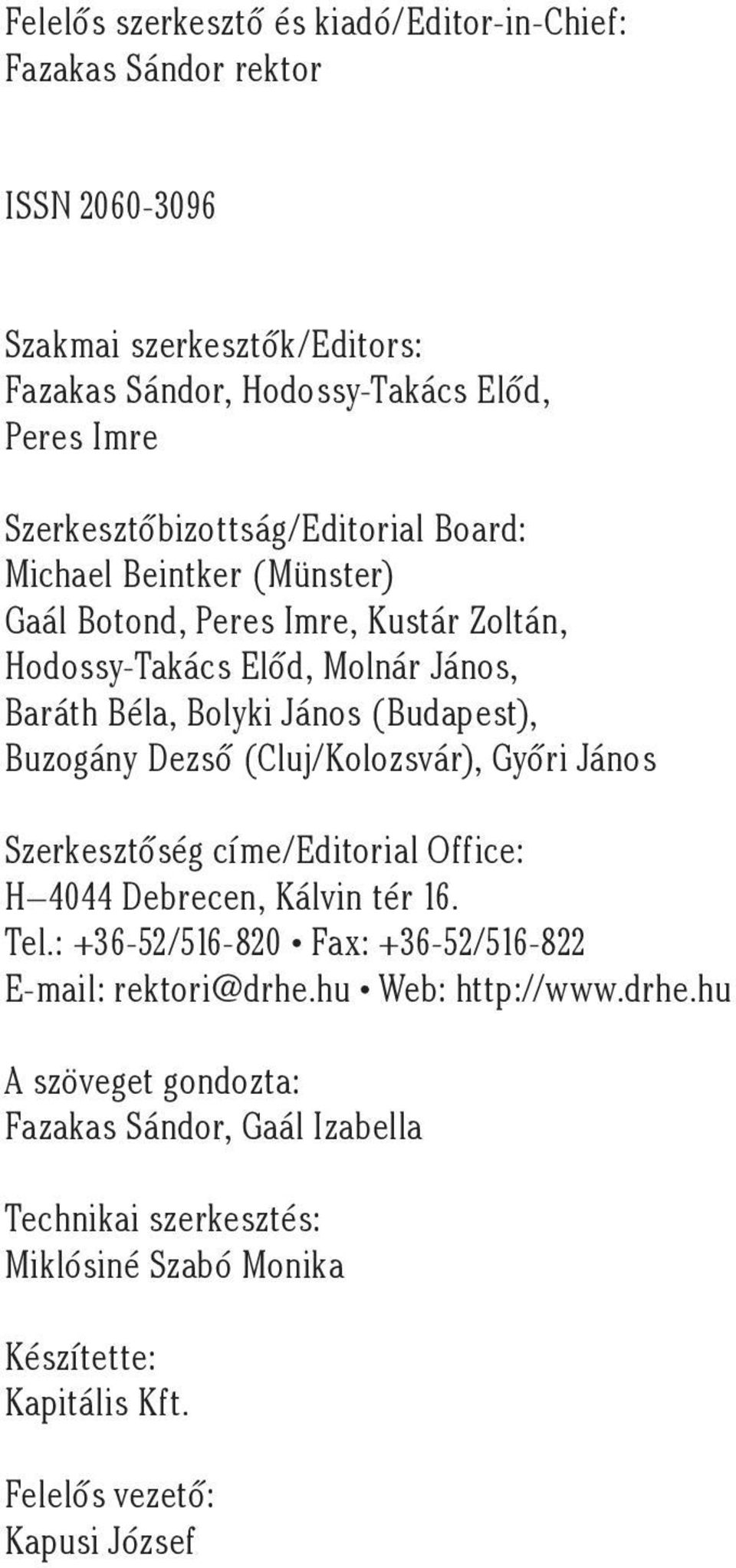 (Budapest), Buzogány Dezső (Cluj/Kolozsvár), Győri János Szerkesztőség címe/editorial Office: H 4044 Debrecen, Kálvin tér 16. Tel.