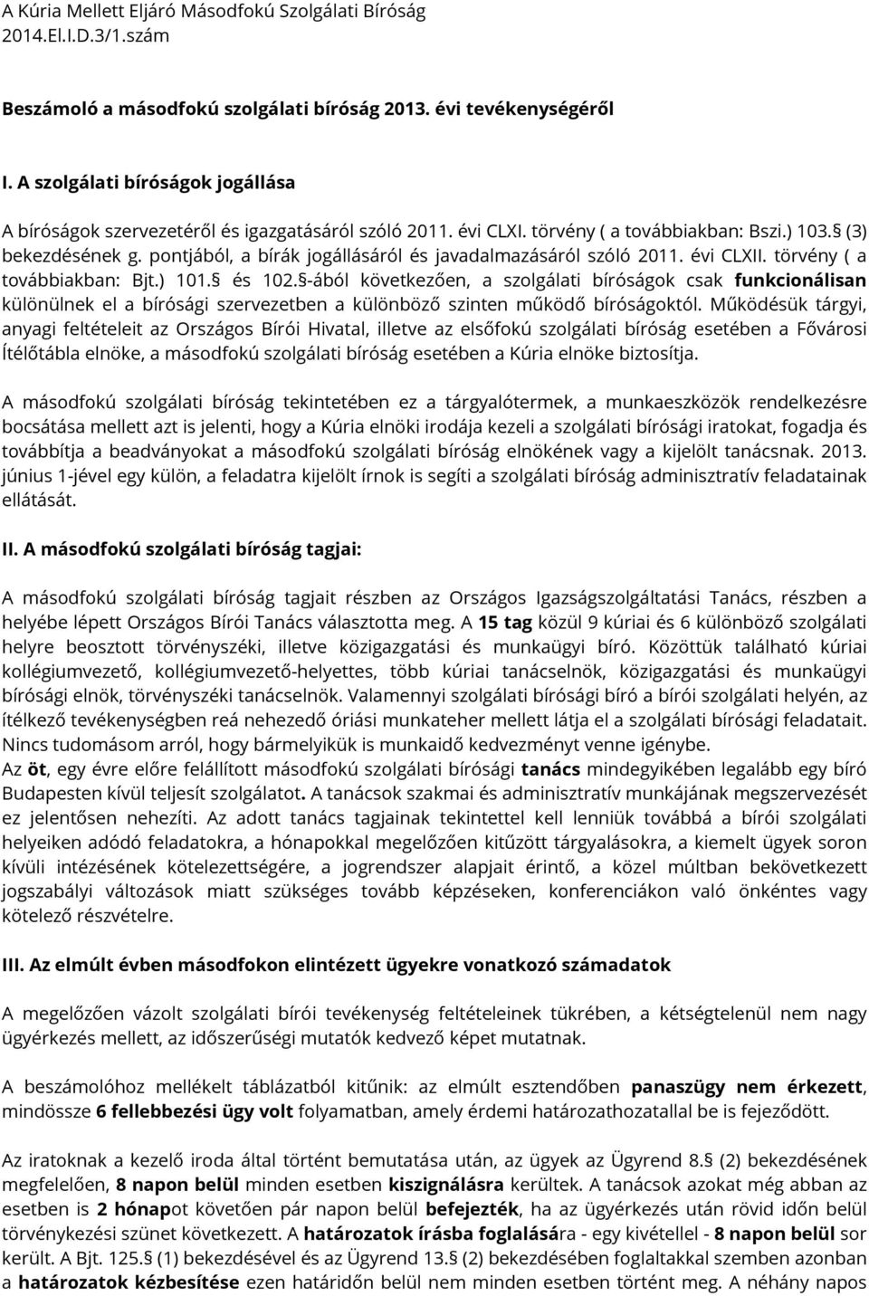 pontjából, a bírák jogállásáról és javadalmazásáról szóló 2011. évi CLXII. törvény ( a továbbiakban: Bjt.) 101. és 102.