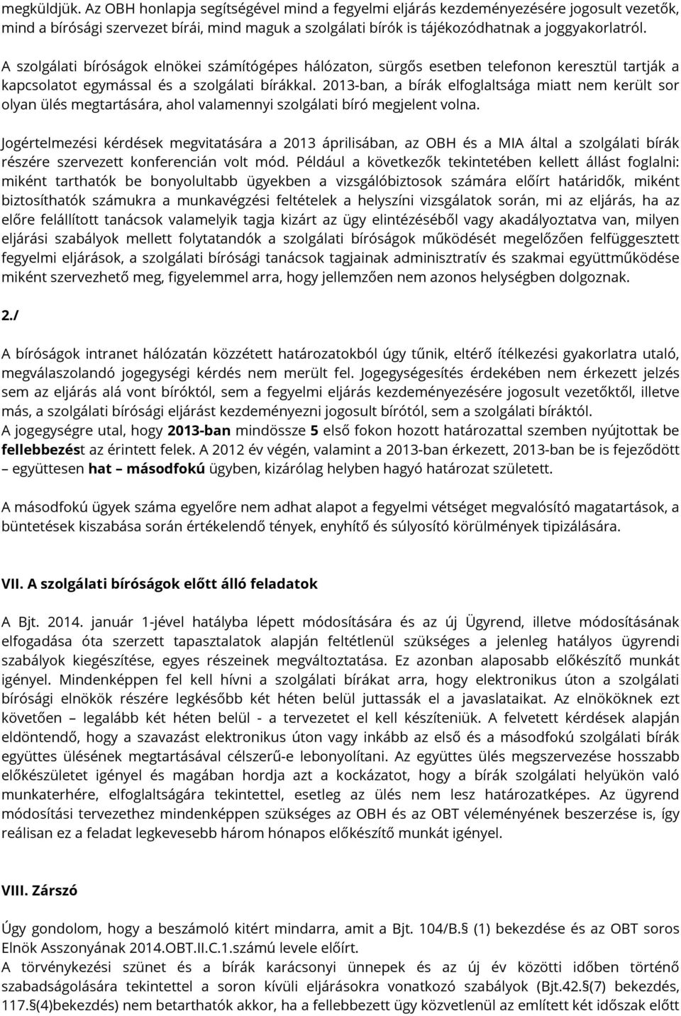 2013-ban, a bírák elfoglaltsága miatt nem került sor olyan ülés megtartására, ahol valamennyi szolgálati bíró megjelent volna.