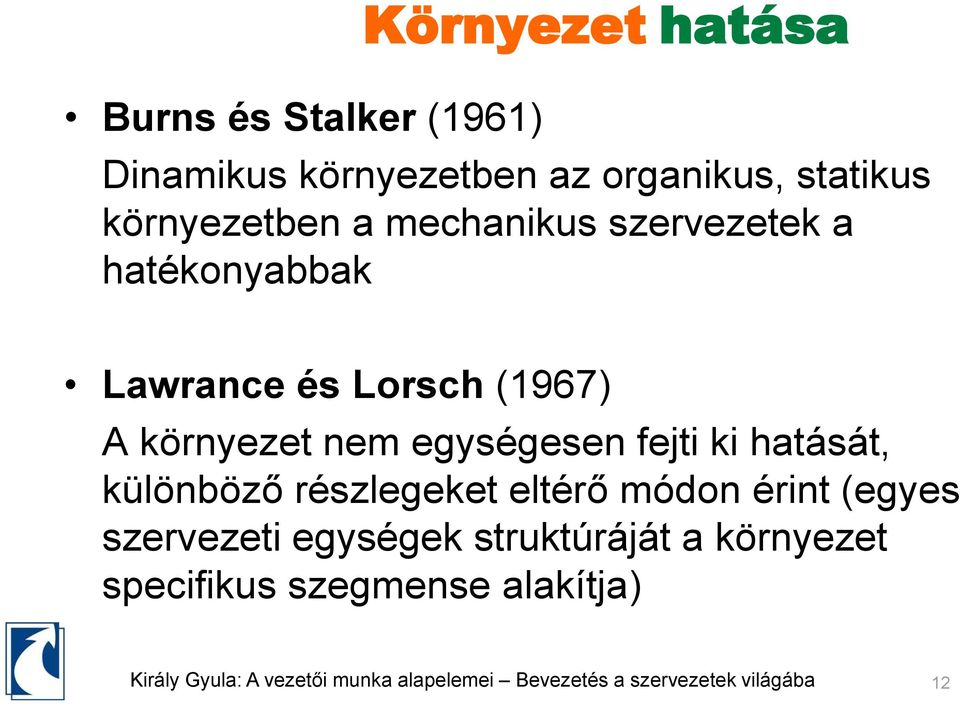 (1967) A környezet nem egységesen fejti ki hatását, különböző részlegeket eltérő