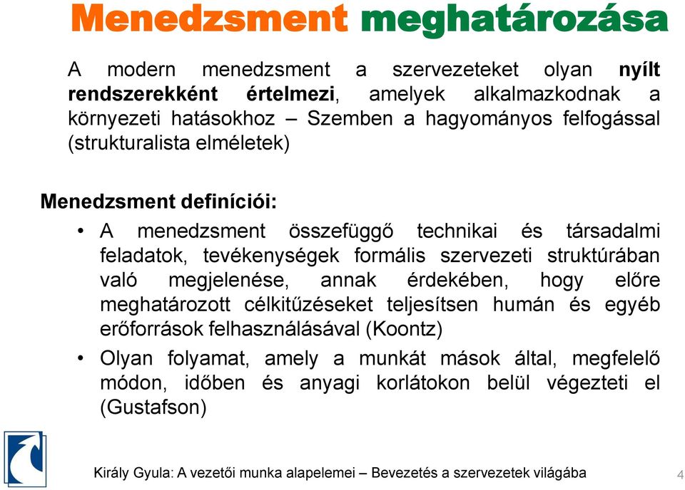 tevékenységek formális szervezeti struktúrában való megjelenése, annak érdekében, hogy előre meghatározott célkitűzéseket teljesítsen humán és egyéb