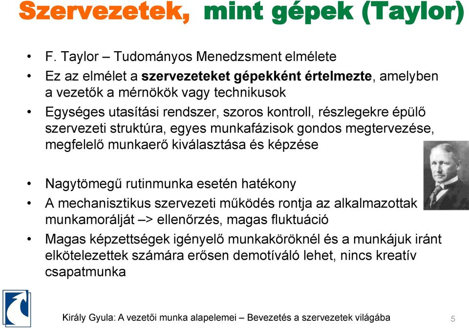 utasítási rendszer, szoros kontroll, részlegekre épülő szervezeti struktúra, egyes munkafázisok gondos megtervezése, megfelelő munkaerő kiválasztása és