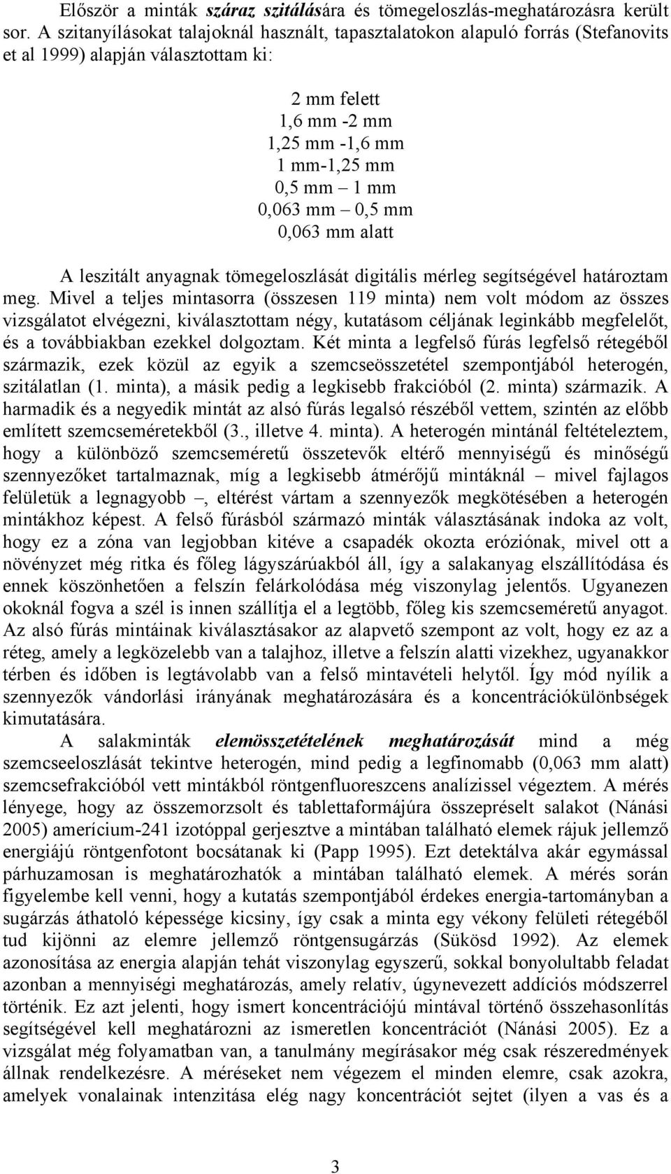 0,063 mm alatt A leszitált anyagnak tömegeloszlását digitális mérleg segítségével határoztam meg.